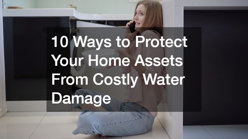 10 Ways to Protect Your Home Assets From Costly Water Damage