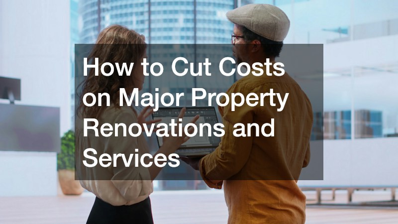 How to Cut Costs on Major Property Renovations and Services